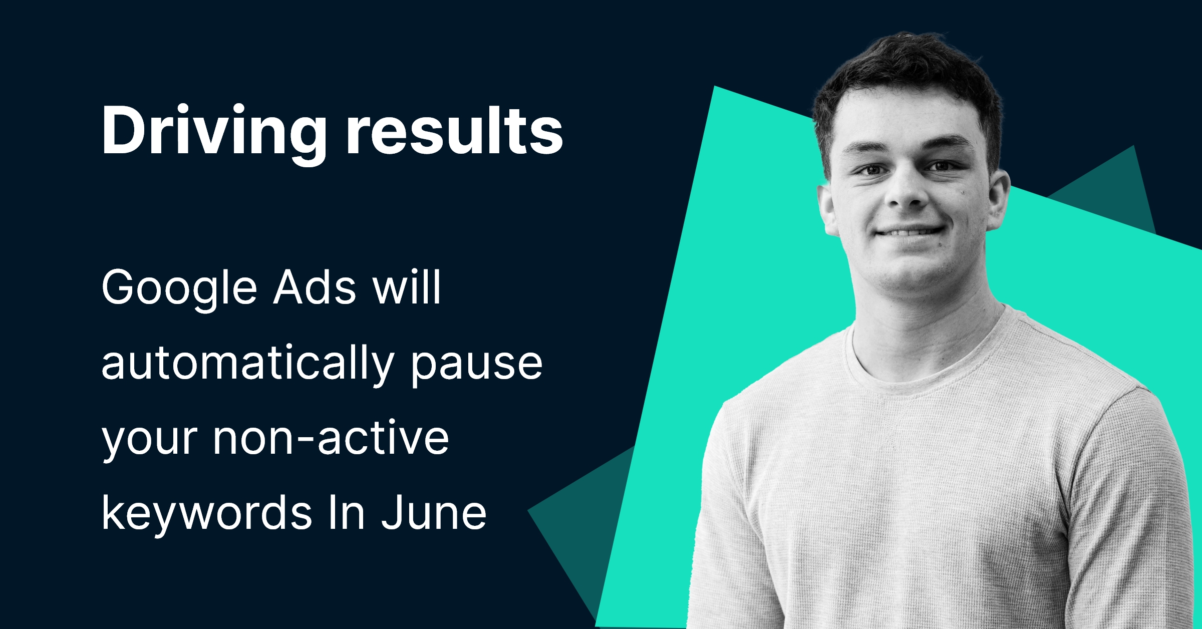 Driving results: Google Ads will automatically pause your non-active keywords In June